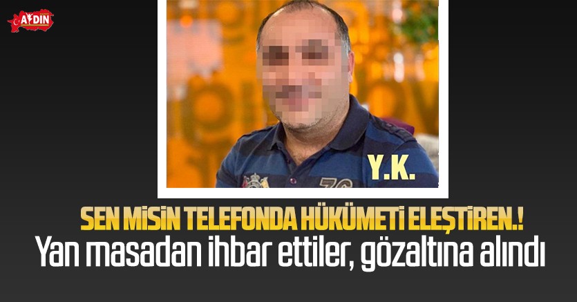 Sen misin telefonda hükümeti eleştiren.. İhbar ettiler , Gözaltına alındı
