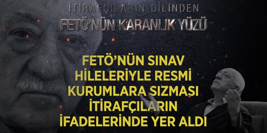 Fetö'nün Sınav Hileleriyle Resmi Kurumlara Sızması İtirafçıların İfadelerinde Yer Aldı