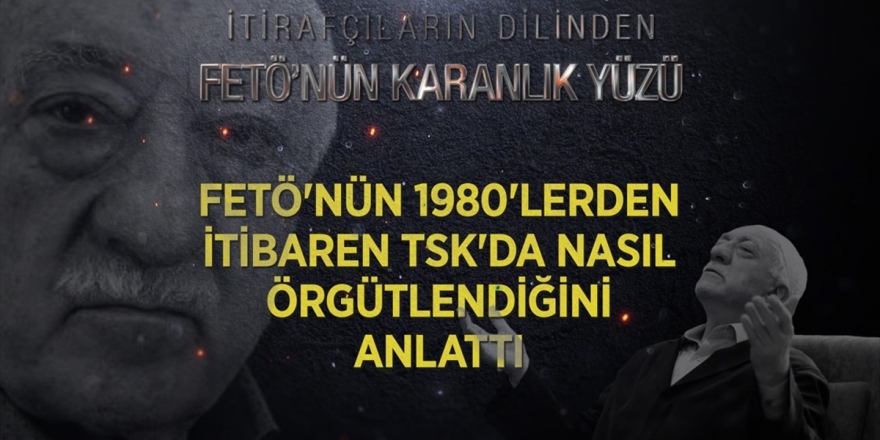 Fetö İtirafçısı Örgütün 1980'lerden İtibaren TSK'da Nasıl Örgütlendiğini Anlattı