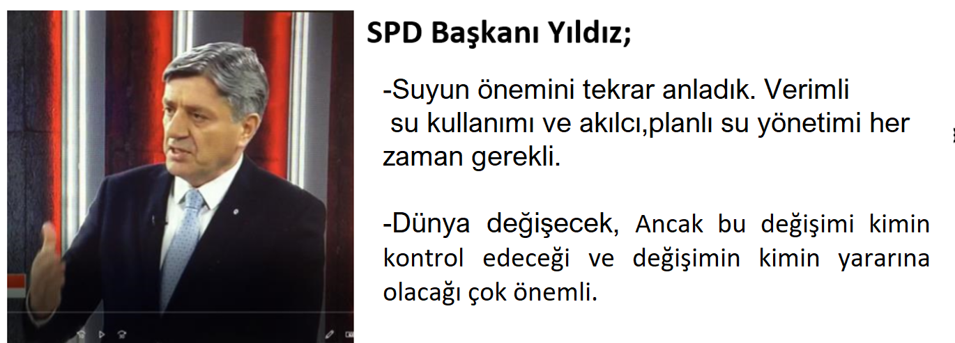 SPD Başkanı Yıldız : Dünya dibe vurdu. Su’yun yaşamsal önemi daha iyi anlaşıldı, Yeni Dünya’nın planını kimler yapıyor ?