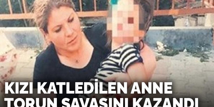 Kızı katledilen anne torun savaşını kazandı