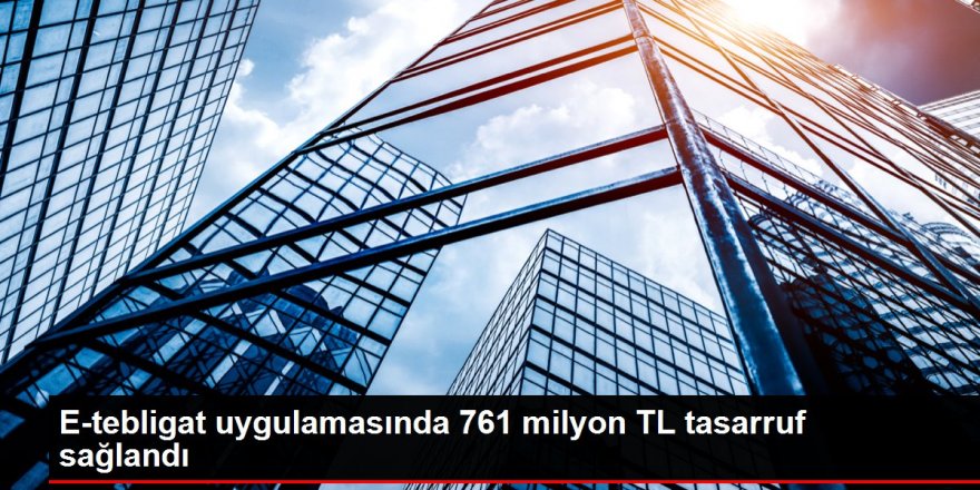 E-tebligat ile 761 milyon lira tasarruf