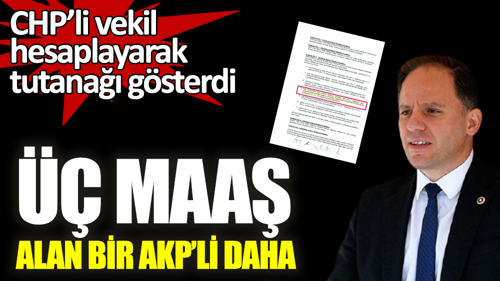 Üç maaş alan bir AKP'li daha.