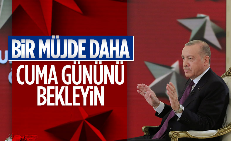 Cumhurbaşkanı Erdoğan: Müjde için cuma gününü bekleyin