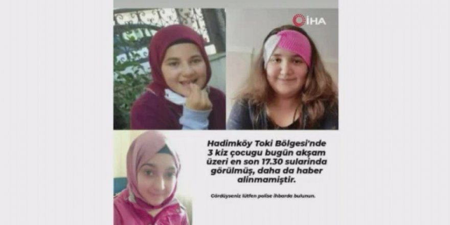 Hadımköy’de 3 kız çocuğu kayboldu