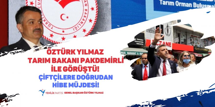 Öztürk Yılmaz Tarım Bakanı Pakdemirli ile görüştü! Çiftçilere doğrudan hibe müjdesi
