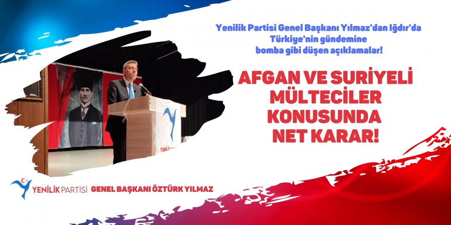 Yenilik Partisi Genel Başkanı Yılmaz'dan Iğdır'da Türkiye'nin gündemine bomba gibi düşen açıklamalar!