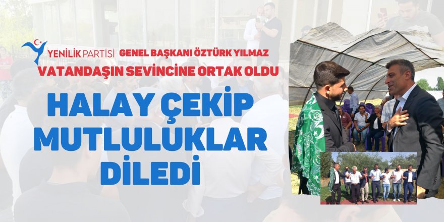 Yenilik Partisi Genel Başkanı Öztürk Yılmaz Van Erçek’te vatandaşın sevincine ortak oldu