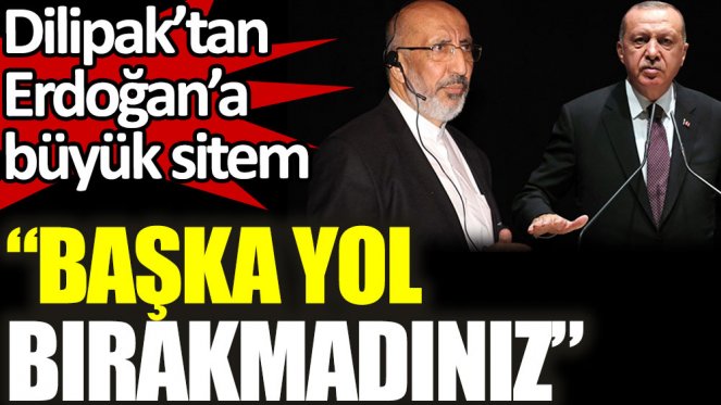 Dilipak’tan Erdoğan’a büyük sitem