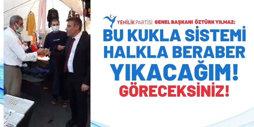 Öztürk Yılmaz: Bu kukla sistemi halkla beraber yıkacağım! Göreceksiniz!