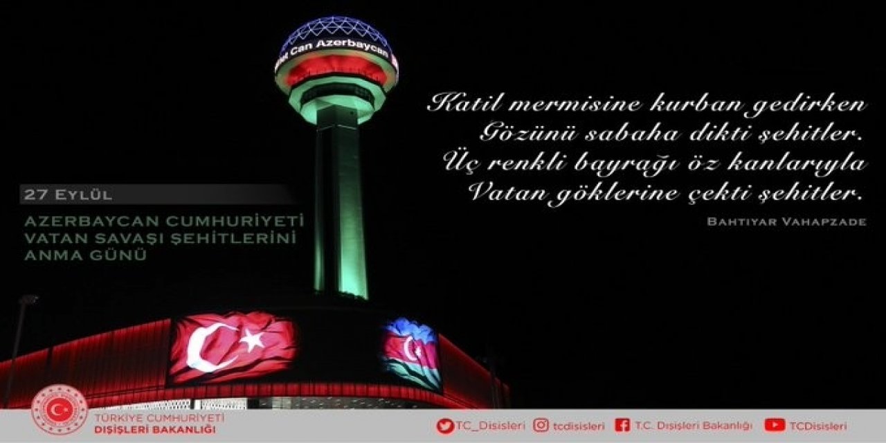 "Topraklarını işgalden kurtararak tarih yazan şehit Azerbaycanlı kardeşlerimizi rahmetle anıyoruz”