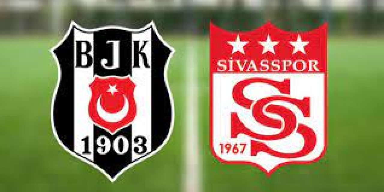 Beşiktaş-Sivasspor maçının muhtemel 11'leri