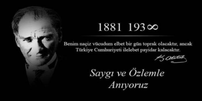 Gazi Mustafa Kemal Atatürk'ü sevgi ve saygıyla anıyoruz!