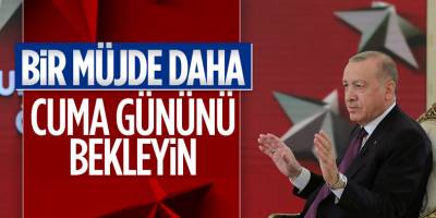 Cumhurbaşkanı Erdoğan: Müjde için cuma gününü bekleyin